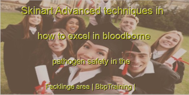 Skinart Advanced techniques in how to excel in bloodborne pathogen safety in the Facklinge area | BbpTraining | BbpClasses | SkinartTraining-Sweden